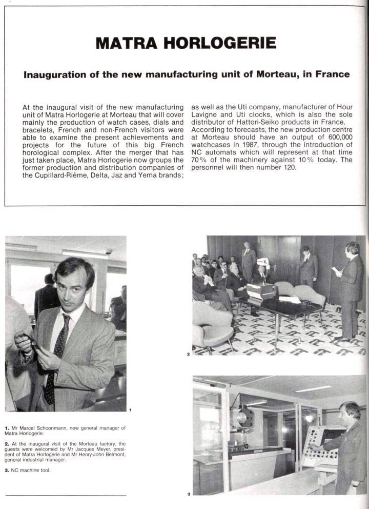 En 1985, Matra Horlogerie inaugure une nouvelle unité de production à Morteau: le groupe diffusait alors les marques d'horlogerie accessible Cupillard-Rième, Delta, Yema, Lavigne et Uti, ainsi que la firme japonaise Hattori-Seiko, qui rachètera la société française en 1988. 