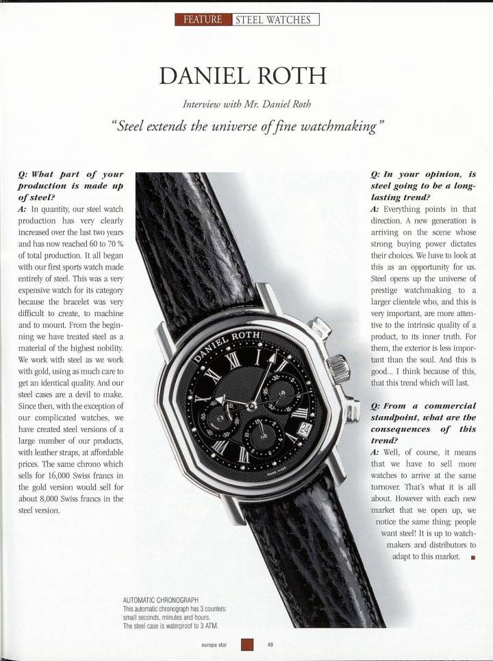 Entretien avec Daniel Roth en 1997 dans Europa Star: certains des propos tenus à l'époque résonnent presque comme des prophéties aujourd'hui... La marque était aussi passée maître dans le chronographe en acier, catégorie qui domine à présent l'imaginaire horloger. Ce qui augure de nombreuses pistes de développement pour la marque tout juste relancée. 
