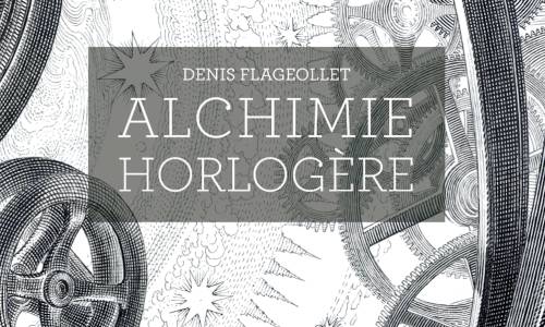 Conseil de lecture: Alchimie Horlogère par Denis Flageollet