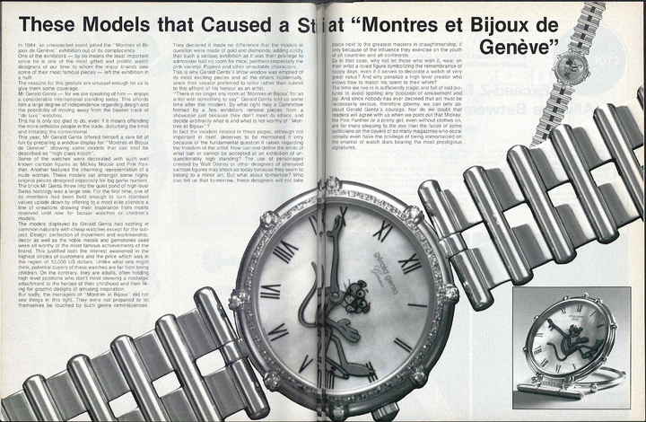 «These Models that Caused a Stir at “Montres et Bijoux de Genève”». En 1984, le légendaire designer horloger Gérald Genta crée le scandale au salon Montres et Bijoux de Genève avec ses modèles aux motifs tirés de la pop culture, comme Mickey Mouse, Popeye ou la Panthère Rose. Le début d'une nouvelle ère, moins conservatrice, se dessine pour l'horlogerie. Un article qui vaut la peine d'être lu entièrement pour comprendre les tensions d'une époque!